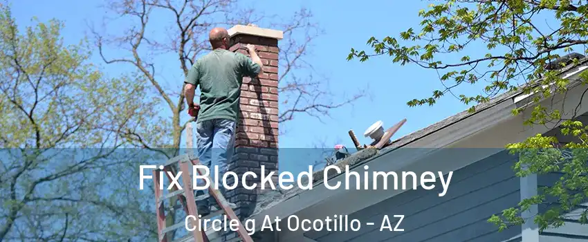 Fix Blocked Chimney Circle g At Ocotillo - AZ