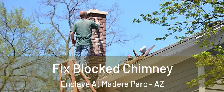 Fix Blocked Chimney Enclave At Madera Parc - AZ