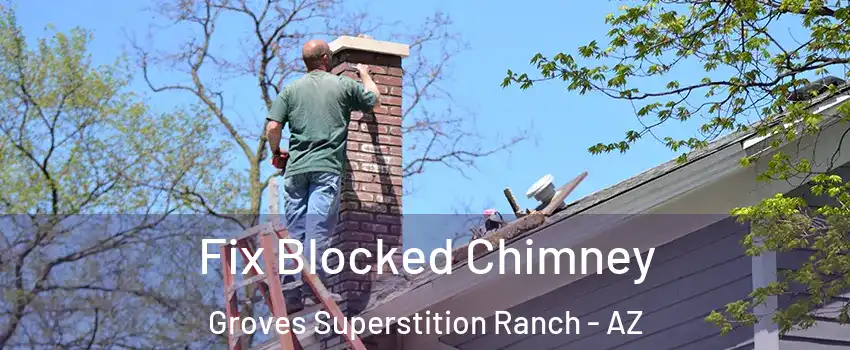 Fix Blocked Chimney Groves Superstition Ranch - AZ