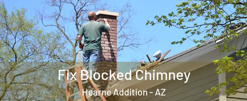 Fix Blocked Chimney Hearne Addition - AZ