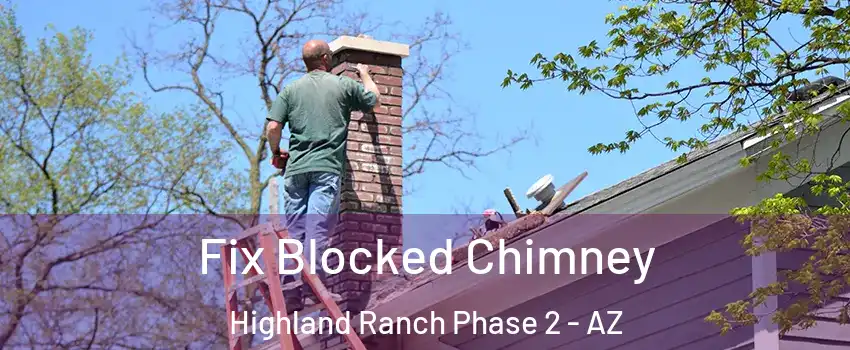 Fix Blocked Chimney Highland Ranch Phase 2 - AZ