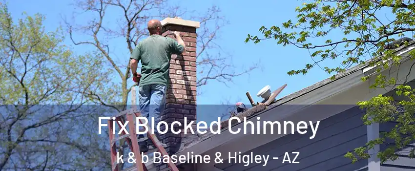 Fix Blocked Chimney k & b Baseline & Higley - AZ