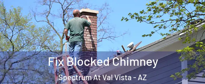 Fix Blocked Chimney Spectrum At Val Vista - AZ