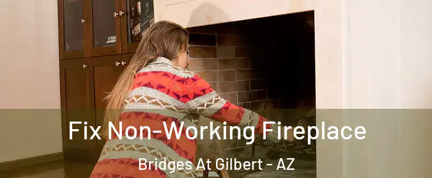 Fix Non-Working Fireplace Bridges At Gilbert - AZ