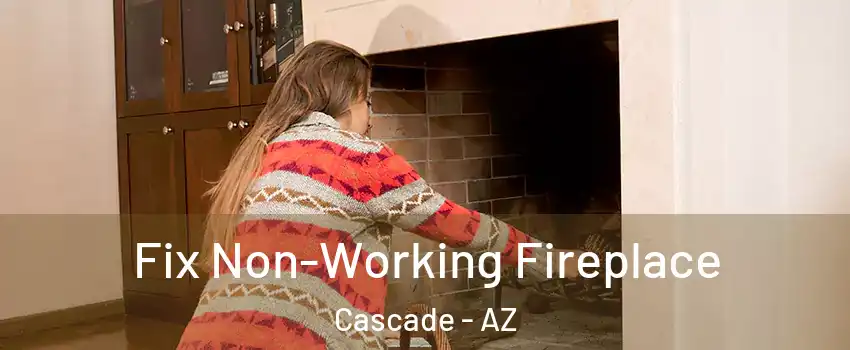 Fix Non-Working Fireplace Cascade - AZ