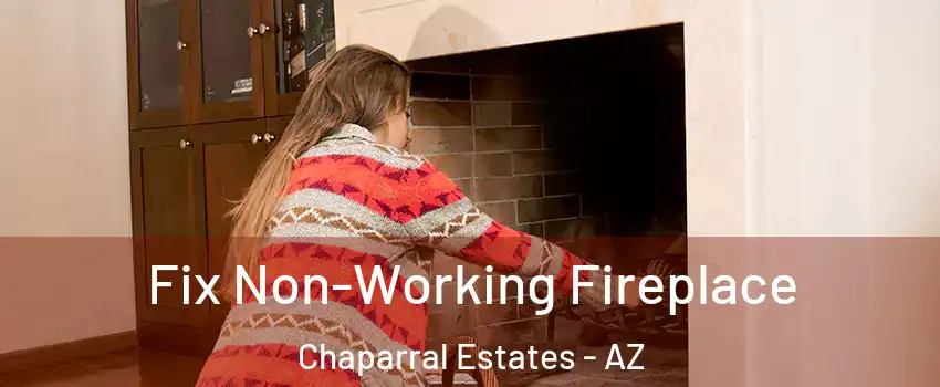 Fix Non-Working Fireplace Chaparral Estates - AZ