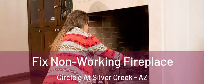 Fix Non-Working Fireplace Circle g At Silver Creek - AZ