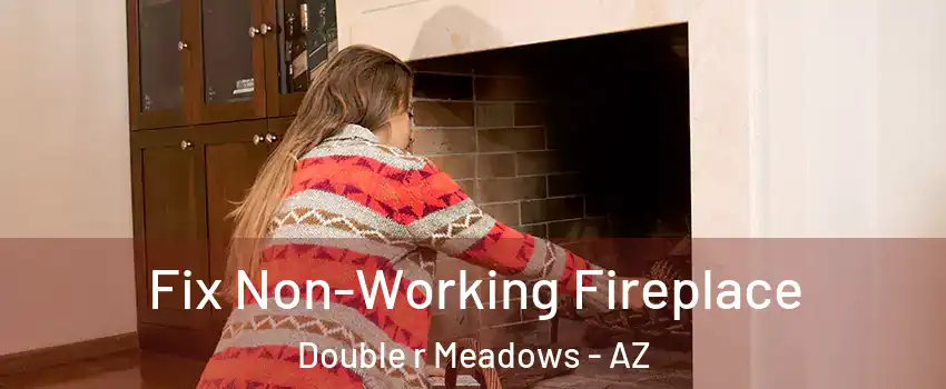 Fix Non-Working Fireplace Double r Meadows - AZ