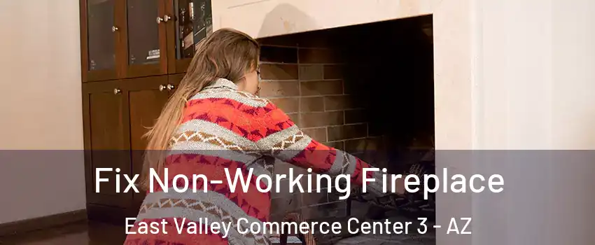 Fix Non-Working Fireplace East Valley Commerce Center 3 - AZ