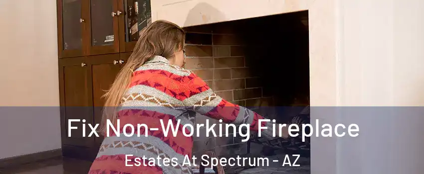 Fix Non-Working Fireplace Estates At Spectrum - AZ
