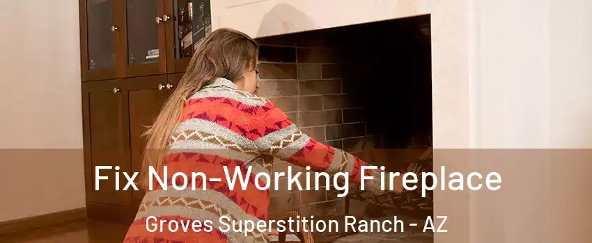 Fix Non-Working Fireplace Groves Superstition Ranch - AZ