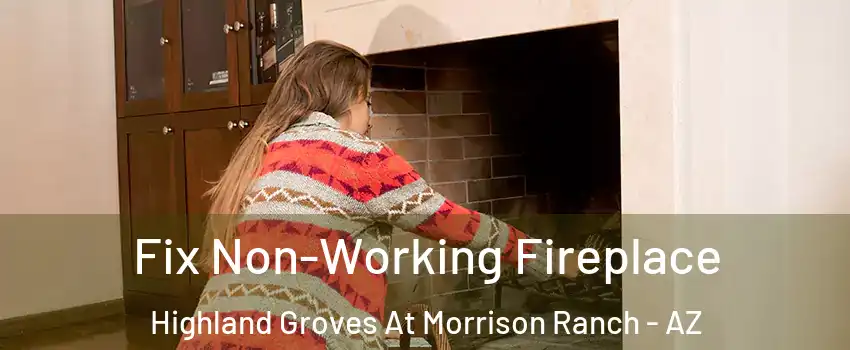 Fix Non-Working Fireplace Highland Groves At Morrison Ranch - AZ