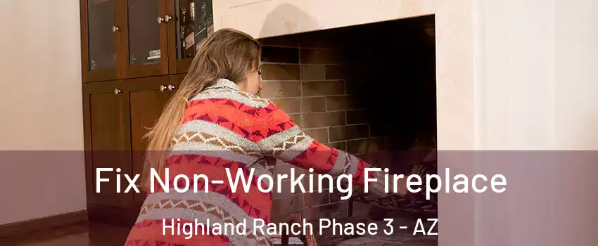 Fix Non-Working Fireplace Highland Ranch Phase 3 - AZ
