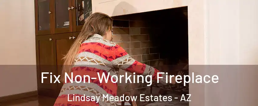 Fix Non-Working Fireplace Lindsay Meadow Estates - AZ