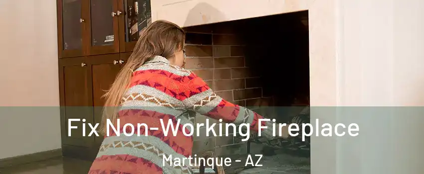Fix Non-Working Fireplace Martinque - AZ
