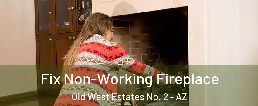 Fix Non-Working Fireplace Old West Estates No. 2 - AZ