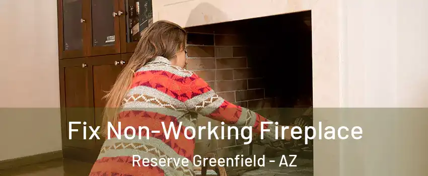 Fix Non-Working Fireplace Reserve Greenfield - AZ