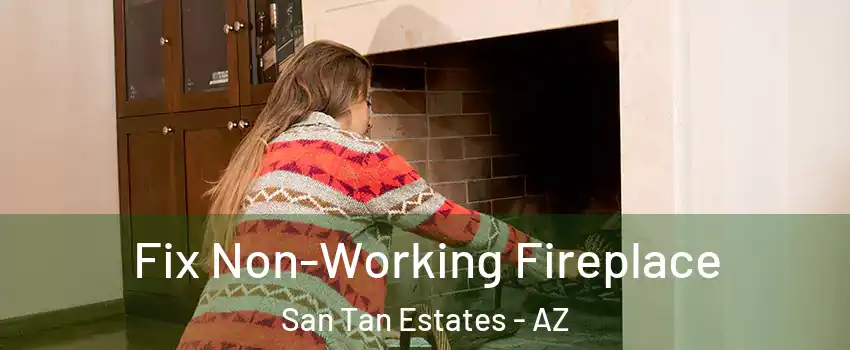 Fix Non-Working Fireplace San Tan Estates - AZ