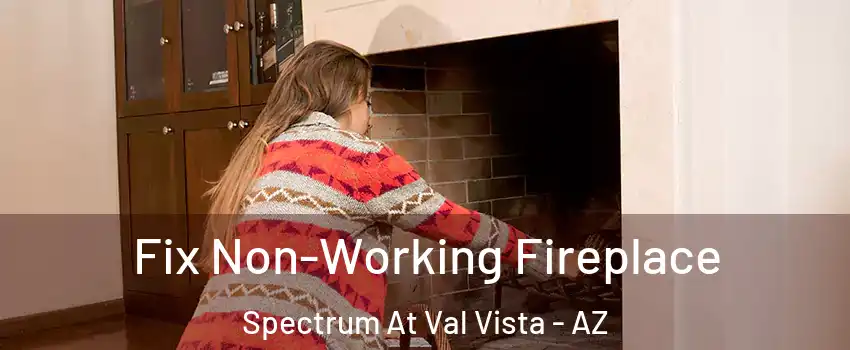 Fix Non-Working Fireplace Spectrum At Val Vista - AZ