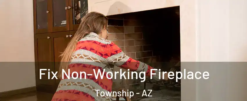 Fix Non-Working Fireplace Township - AZ