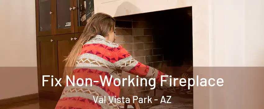Fix Non-Working Fireplace Val Vista Park - AZ