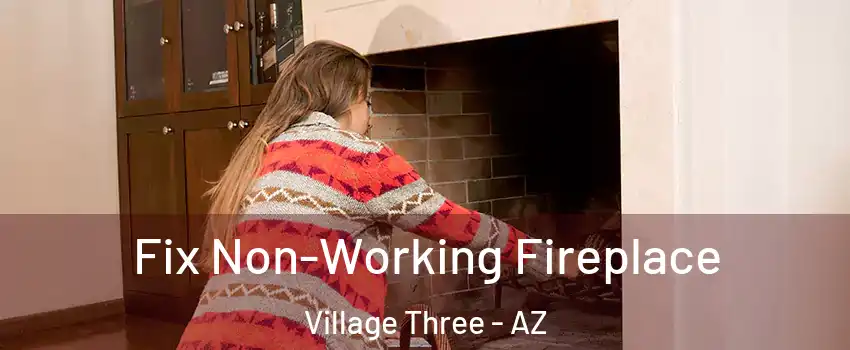 Fix Non-Working Fireplace Village Three - AZ