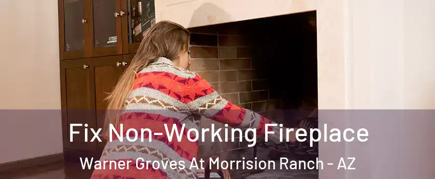 Fix Non-Working Fireplace Warner Groves At Morrision Ranch - AZ