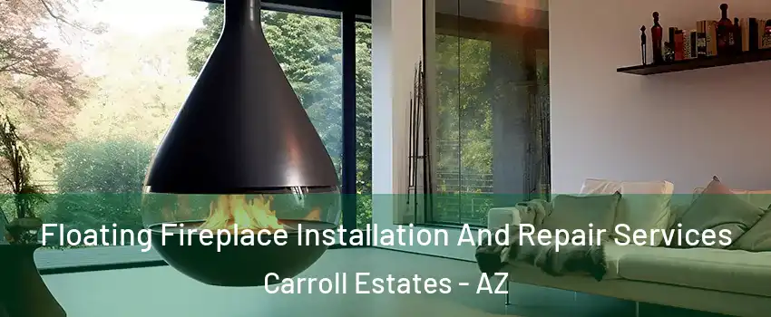 Floating Fireplace Installation And Repair Services Carroll Estates - AZ