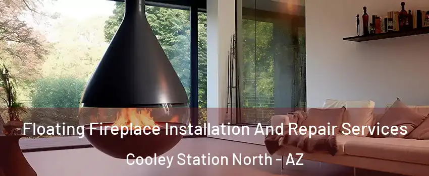Floating Fireplace Installation And Repair Services Cooley Station North - AZ