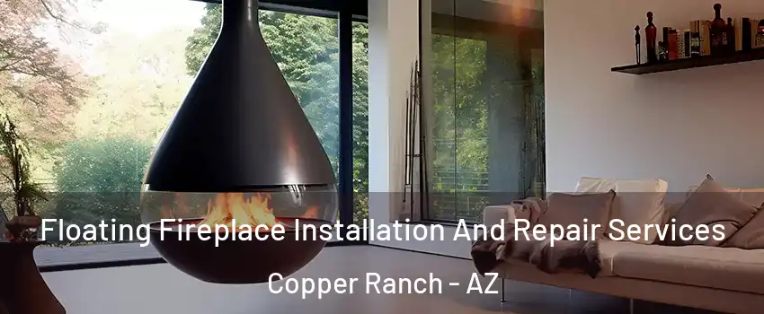 Floating Fireplace Installation And Repair Services Copper Ranch - AZ