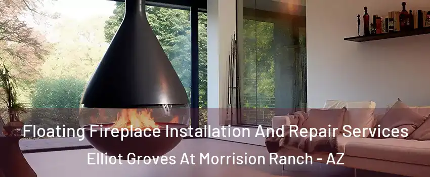 Floating Fireplace Installation And Repair Services Elliot Groves At Morrision Ranch - AZ