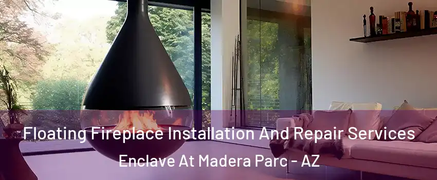 Floating Fireplace Installation And Repair Services Enclave At Madera Parc - AZ