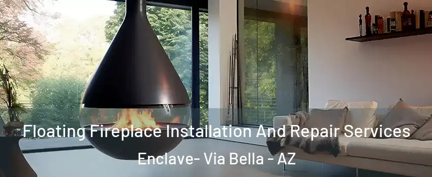 Floating Fireplace Installation And Repair Services Enclave- Via Bella - AZ