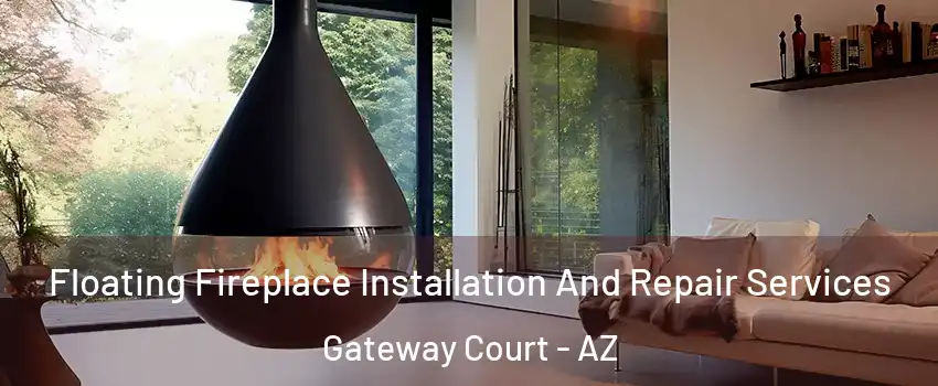 Floating Fireplace Installation And Repair Services Gateway Court - AZ