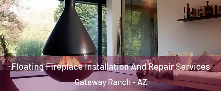 Floating Fireplace Installation And Repair Services Gateway Ranch - AZ