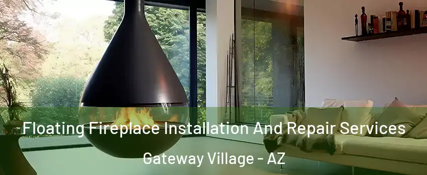 Floating Fireplace Installation And Repair Services Gateway Village - AZ