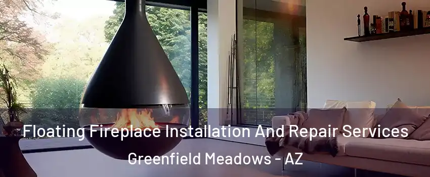 Floating Fireplace Installation And Repair Services Greenfield Meadows - AZ