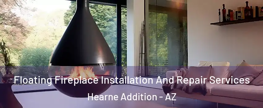 Floating Fireplace Installation And Repair Services Hearne Addition - AZ