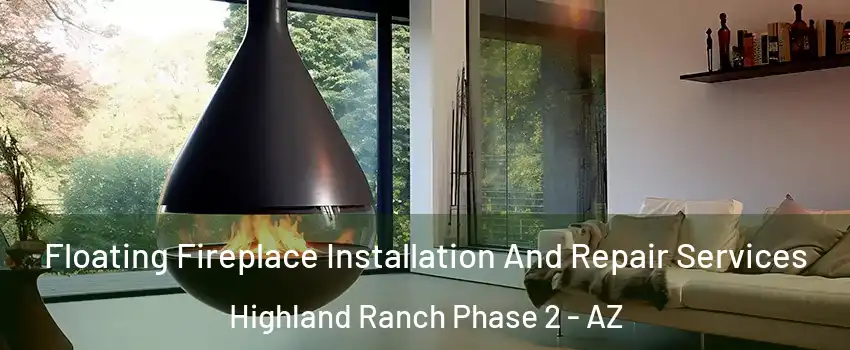 Floating Fireplace Installation And Repair Services Highland Ranch Phase 2 - AZ