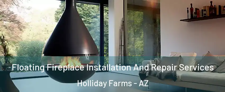 Floating Fireplace Installation And Repair Services Holliday Farms - AZ