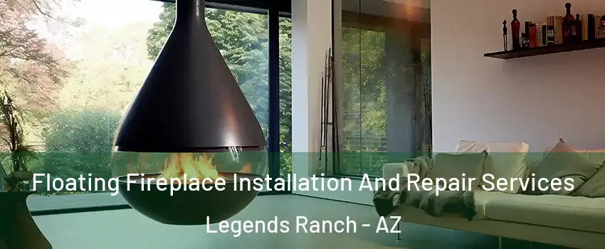Floating Fireplace Installation And Repair Services Legends Ranch - AZ