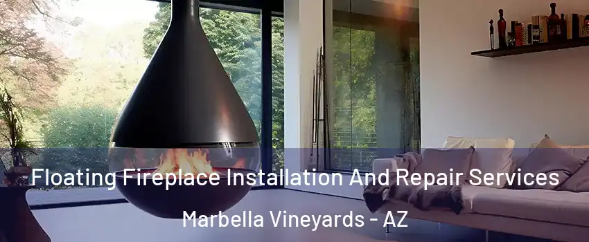 Floating Fireplace Installation And Repair Services Marbella Vineyards - AZ