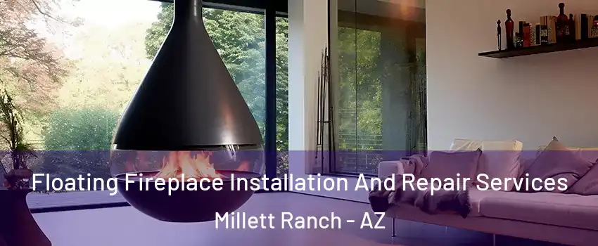 Floating Fireplace Installation And Repair Services Millett Ranch - AZ