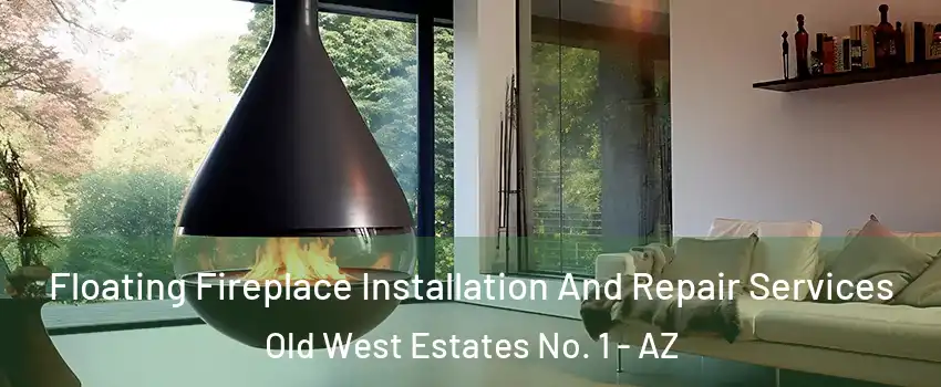 Floating Fireplace Installation And Repair Services Old West Estates No. 1 - AZ