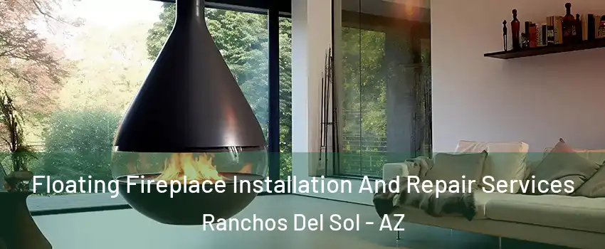 Floating Fireplace Installation And Repair Services Ranchos Del Sol - AZ