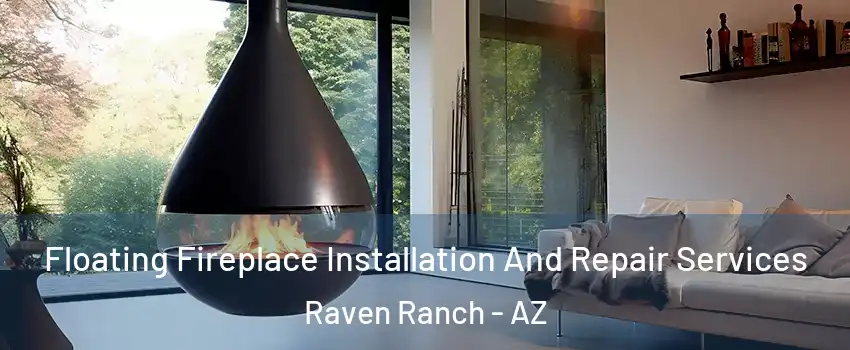 Floating Fireplace Installation And Repair Services Raven Ranch - AZ
