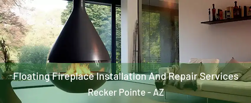 Floating Fireplace Installation And Repair Services Recker Pointe - AZ