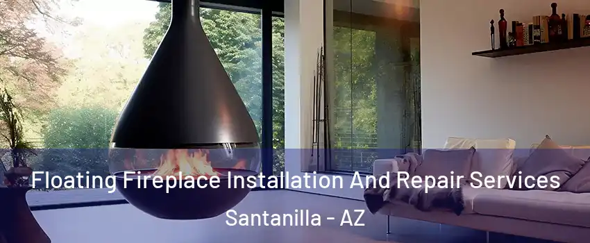 Floating Fireplace Installation And Repair Services Santanilla - AZ