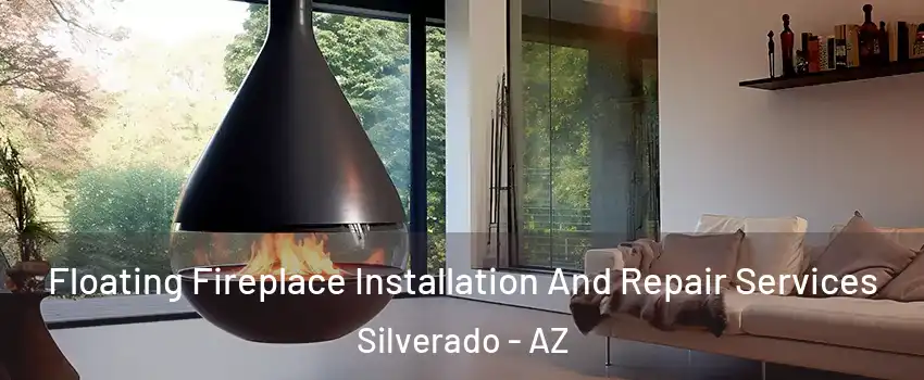 Floating Fireplace Installation And Repair Services Silverado - AZ