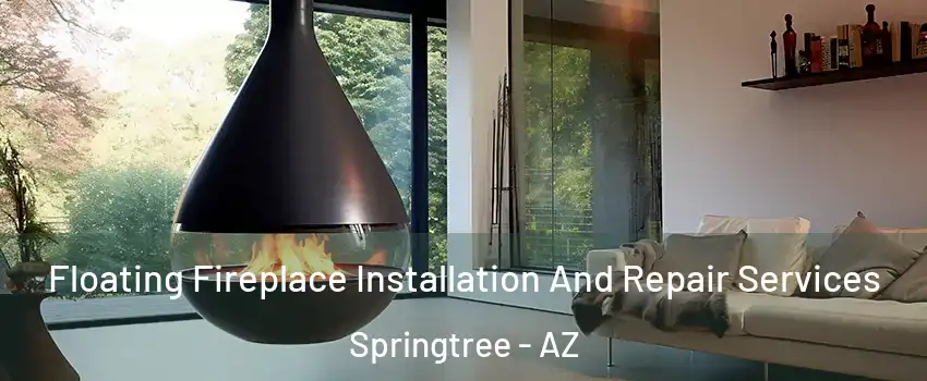 Floating Fireplace Installation And Repair Services Springtree - AZ